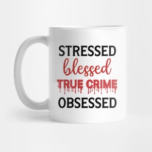 Stressed Blessed True Crime Obsessed Mug